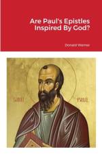 Are Paul's Epistles Inspired By God? af Donald Werner