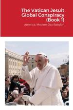 THE VATICAN JESUIT GLOBAL CONSPIRACY  BO af WALTER STICKEL