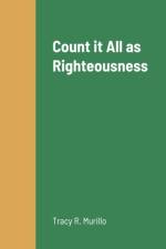 Count it All as Righteousness af Tracy Murillo