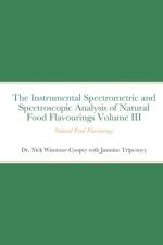 The Instrumental Spectrometric and Spectroscopic Analysis of Natural Food Flavourings Volume III - Natural Food Flavourings af Nick Winstone-Cooper
