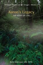 Aaron's Legacy: The Body of Life af Mph Beth Alderman