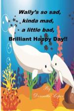 Wally's so sad, kinda mad, a little bad, brilliant happy Day! af Donnetta Loper