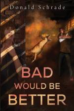 Bad Would Be Better af Don Schrade
