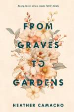 From Graves to Gardens af Heather Camacho