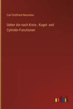 Ueber die nach Kreis-, Kugel- und Cylinder-Functionen af Carl Gottfried Neumann