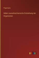 Ueber causalmechanische Entstehung der Organismen af Pilgermann
