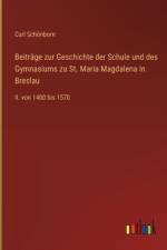 Beiträge zur Geschichte der Schule und des Gymnasiums zu St. Maria Magdalena in Breslau af Carl Schönborn