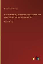 Handbuch der Geschichte Oesterreichs von der ältesten bis zur neuesten Zeit af Franz Xavier Krones