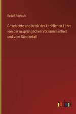 Geschichte und Kritik der kirchlichen Lehre von der ursprünglichen Vollkommenheit und vom Sündenfall af Rudolf Rüetschi