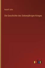 Die Geschichte des Siebenjährigen Krieges af Rudolf John