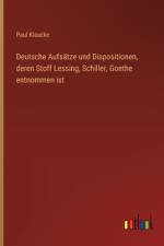 Deutsche Aufsätze und Dispositionen, deren Stoff Lessing, Schiller, Goethe entnommen ist af Paul Klaucke
