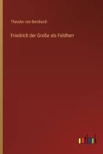 Friedrich der Große als Feldherr af Theodor Von Bernhardi