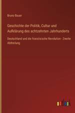 Geschichte der Politik, Cultur und Aufklärung des achtzehnten Jahrhunderts af Bruno Bauer