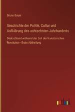 Geschichte der Politik, Cultur und Aufklärung des achtzehnten Jahrhunderts af Bruno Bauer
