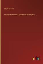 Grundlinien der Experimental-Physik af Thaddae Siber