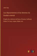 Les Abyssiniennes et les femmes du Soudan oriental af Jean Gay