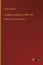 Le théâtre de Saint-Cyr 1689-1792 af Achille Taphanel