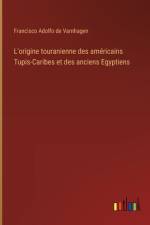 L'origine touranienne des américains Tupis-Caribes et des anciens Egyptiens af Francisco Adolfo De Varnhagen