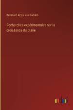 Recherches expérimentales sur la croissance du crane af Bernhard Aloys Von Gudden