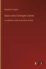 Satan contre Christophe Colomb af Roselly de Lorgues