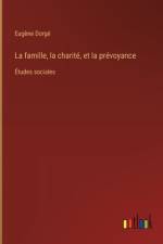 La famille, la charité, et la prévoyance af Eugène Dorgé