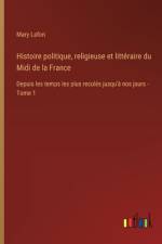 Histoire politique, religieuse et littéraire du Midi de la France af Mary Lafon