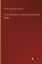 Essai historique et critique sur les journaux belges af André Joseph Alexis Warzée