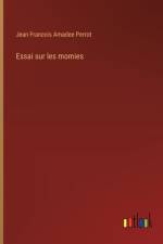 Essai sur les momies af Jean Francois Amadee Perrot