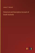 Historical and Descriptive Account of South Australia af James F Bennett