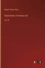 Illustrations of Human Life. af Robert Plumer Ward