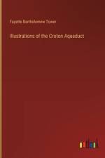 Illustrations of the Croton Aqueduct af Fayette Bartholomew Tower