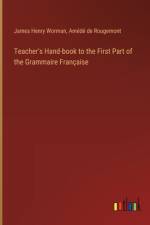 Teacher's Hand-book to the First Part of the Grammaire Française af James Henry Worman