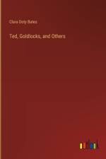 Ted, Goldlocks, and Others af Clara Doty Bates