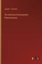 The American Homoeopathic Pharmacopoeia af Joseph T. O'Connor