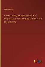 Record Society for the Publication of Original Documents Relating to Lancashire and Cheshire af Anonymous