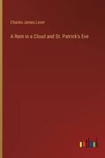 A Rent in a Cloud and St. Patrick's Eve af Charles James Lever
