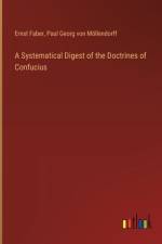 A Systematical Digest of the Doctrines of Confucius af Ernst Faber