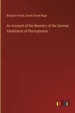 An Account of the Manners of the German Inhabitants of Pennsylvania af Benjamin Rush
