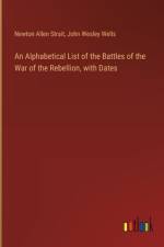 An Alphabetical List of the Battles of the War of the Rebellion, with Dates af Newton Allen Strait