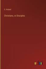 Christians, or Disciples af S Holand