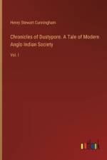 Chronicles of Dustypore. A Tale of Modern Anglo Indian Society af Henry Stewart Cunningham