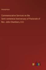 Commemorative Services on the Semi-centennial Anniversary of Pastorate of Rev. John Chambers, D.D.