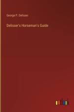 Delisser's Horseman's Guide af George P Delisser