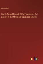 Eighth Annual Report of the Freedmen's Aid Society of the Methodist Episcopal Church