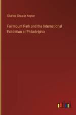 Fairmount Park and the International Exhibition at Philadelphia af Charles Shearer Keyser