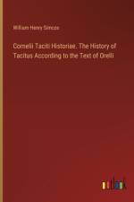 Cornelii Taciti Historiae. The History of Tacitus According to the Text of Orelli af William Henry Simcox