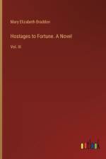 Hostages to Fortune. A Novel