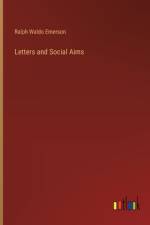 Letters and Social Aims af Ralph Waldo Emerson