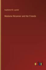 Madame Récamier and Her Friends af Isaphene M Luyster