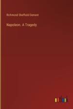 Napoleon. A Tragedy af Richmond Sheffield Dement